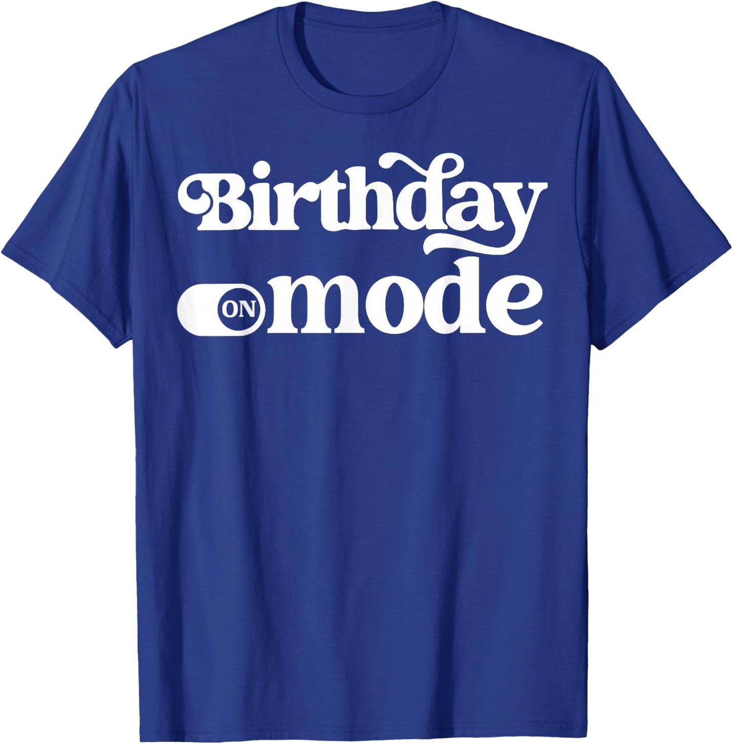 Birthday Mode T-Shirt - T-Shirt | Royal