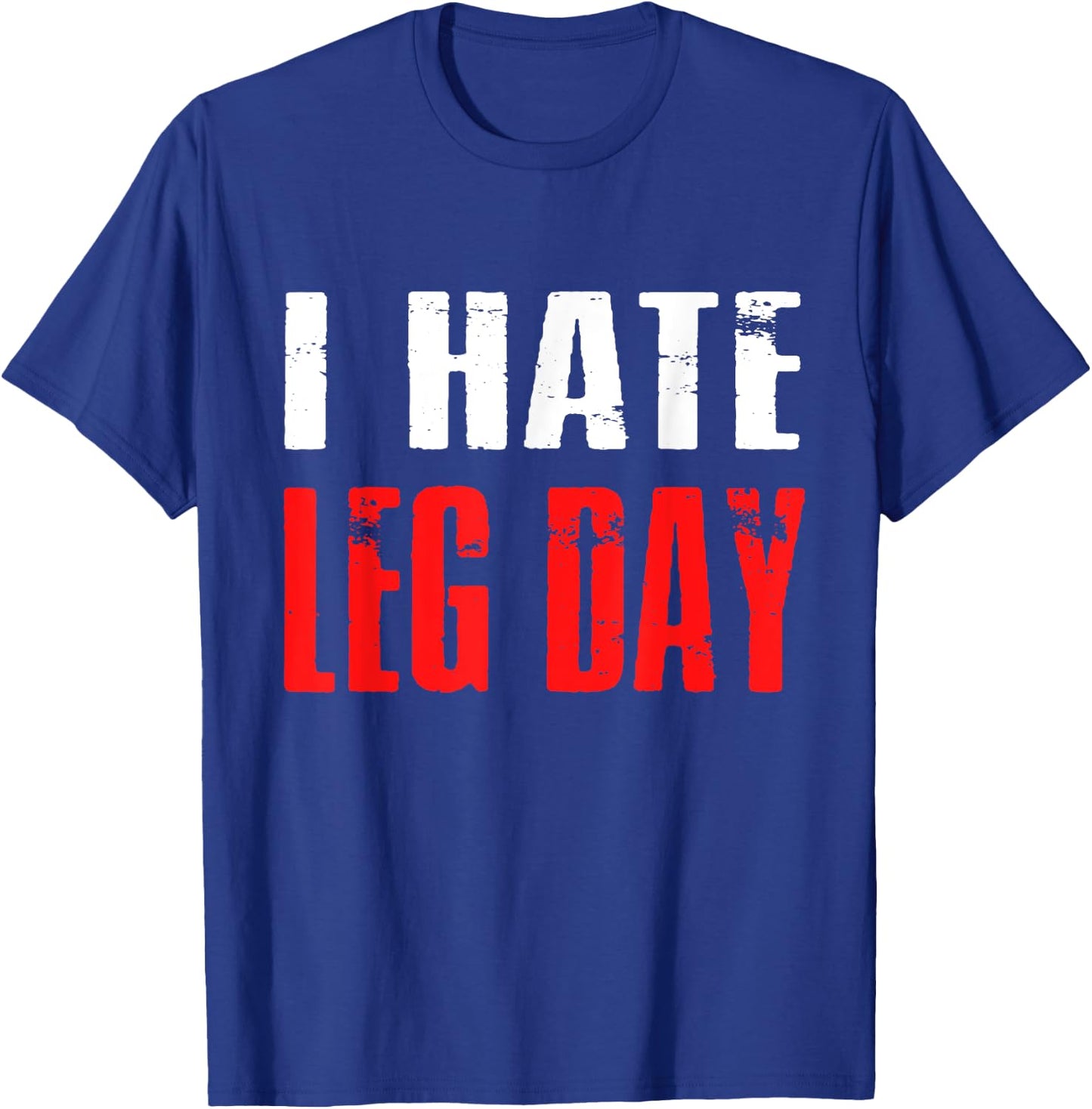 I Hate Leg Day Workout Humor Irony T-Shirt - T-Shirt | Royal