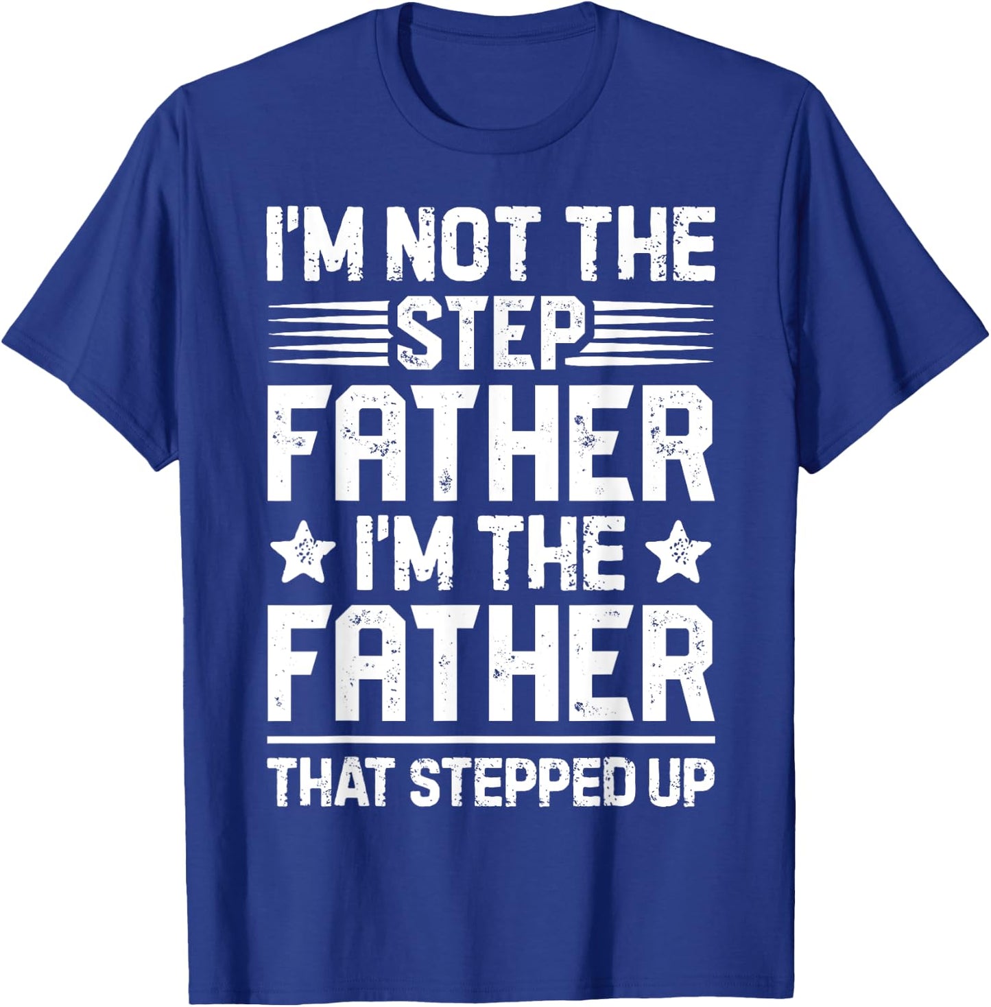 I'm Not The Step Father Stepped Up Funny Dad Fathers Day T-Shirt - T-Shirt | Royal