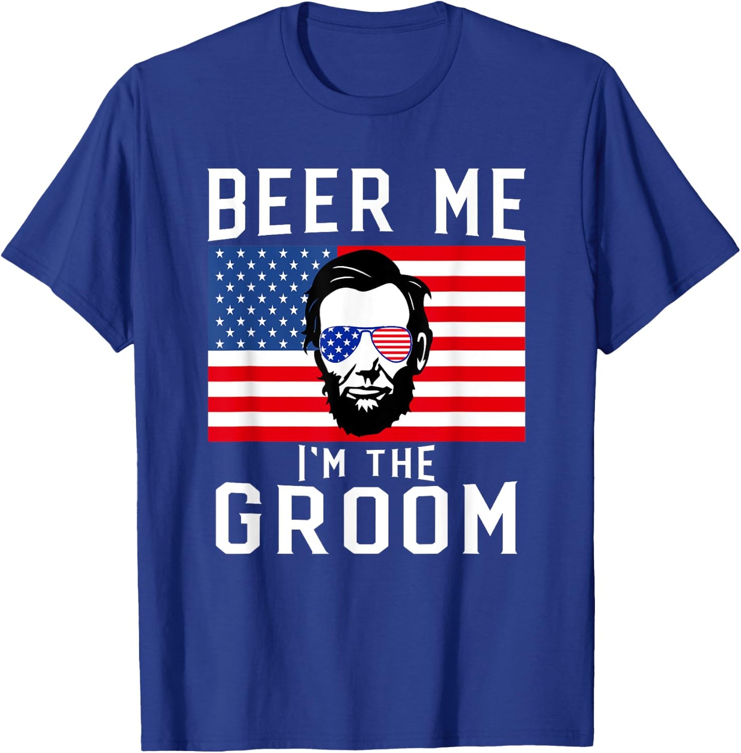 Beer Me I'm The Groom July 4th Bachelor Party T-Shirt - T-Shirt | Royal