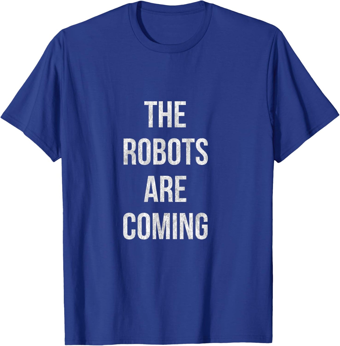 The Robots are coming Artificial Intelligence shirt T-Shirt - T-Shirt | Royal