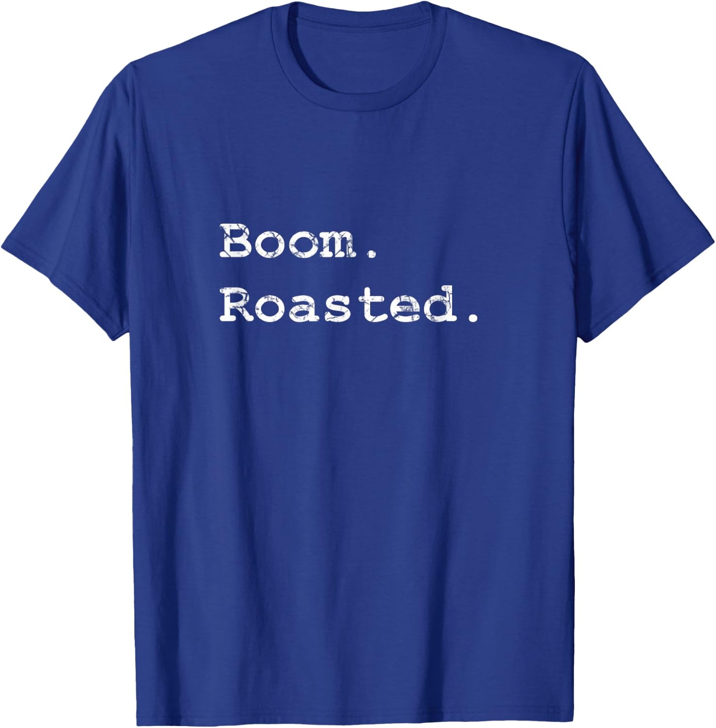Boom. Roasted. T-Shirt - T-Shirt | Royal