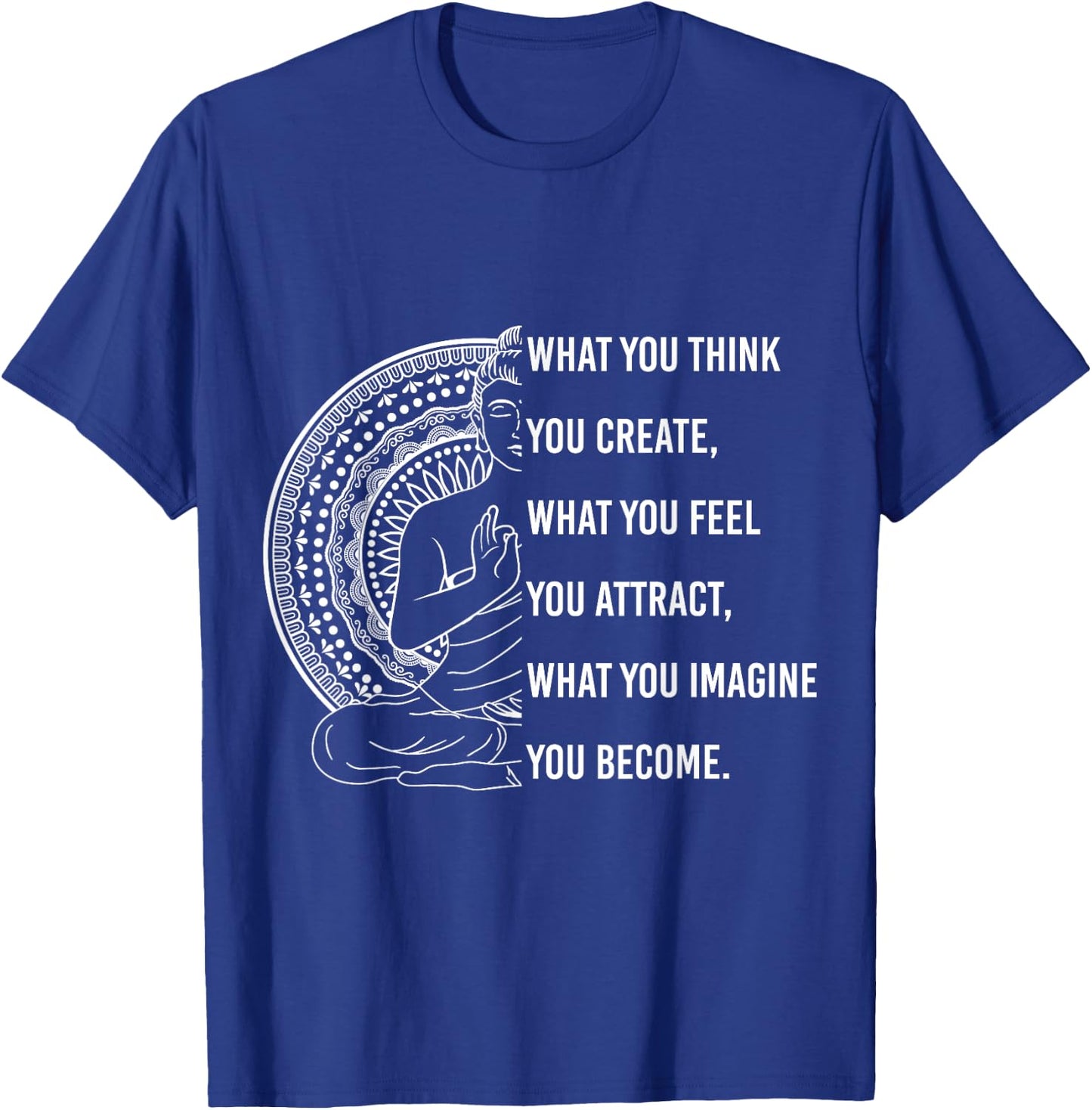 Buddha Quote What you Think, You Create Spiritual T-Shirt - T-Shirt | Royal