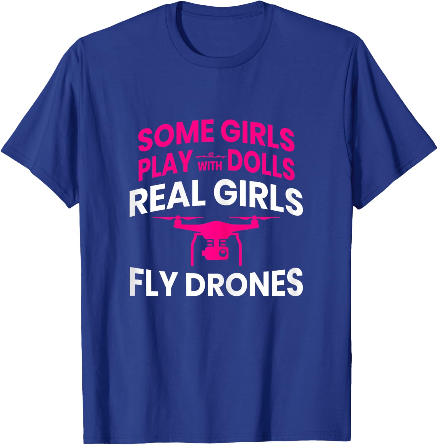 Drone Women Real Girls Fly Drones Gift T-Shirt - T-Shirt | Royal