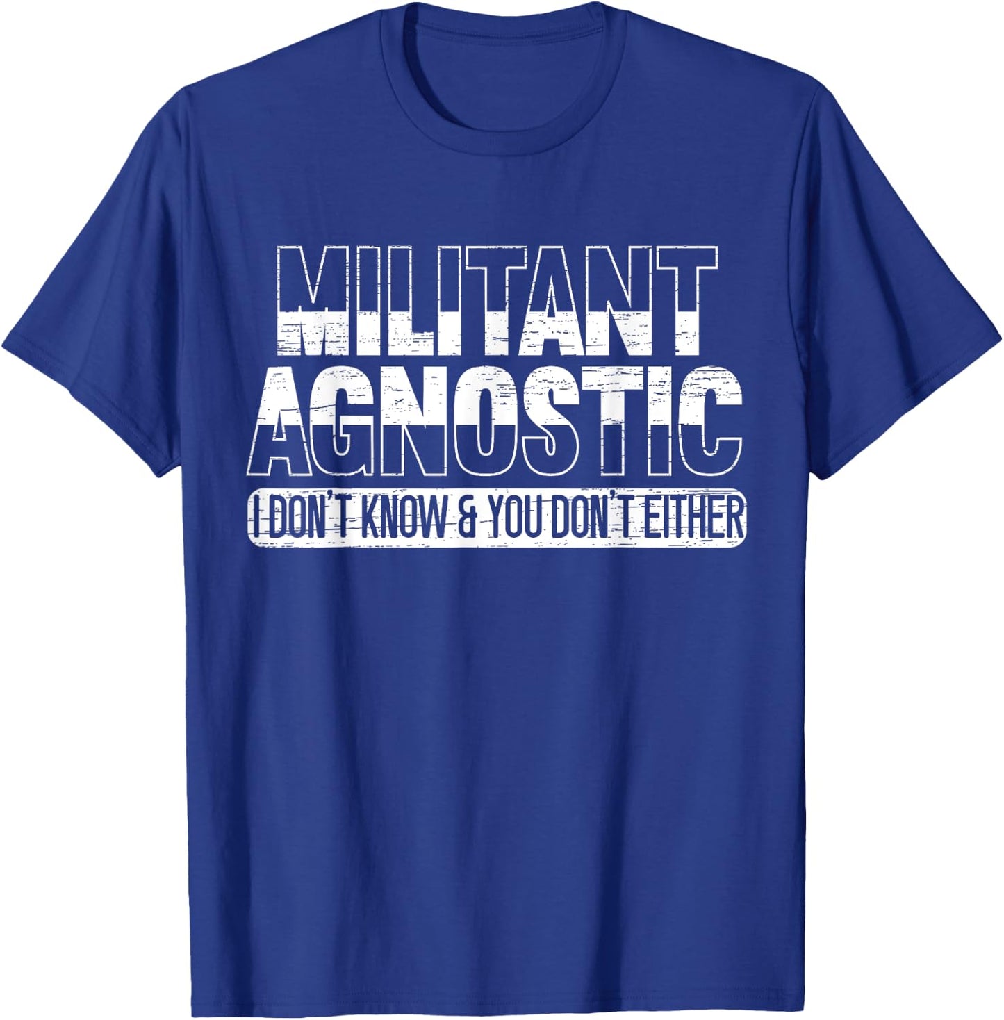 Militant Agnostic Atheism Anti-Religion Agnosticism T-Shirt - T-Shirt | Royal