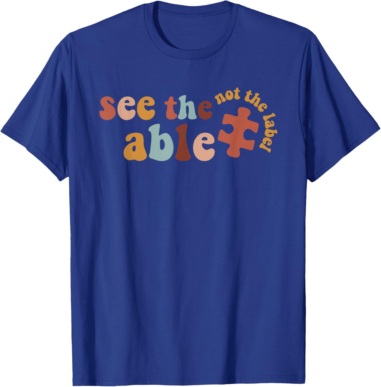 Special Education SPED Shirt See The Able Not The Label T-Shirt - T-Shirt | Royal