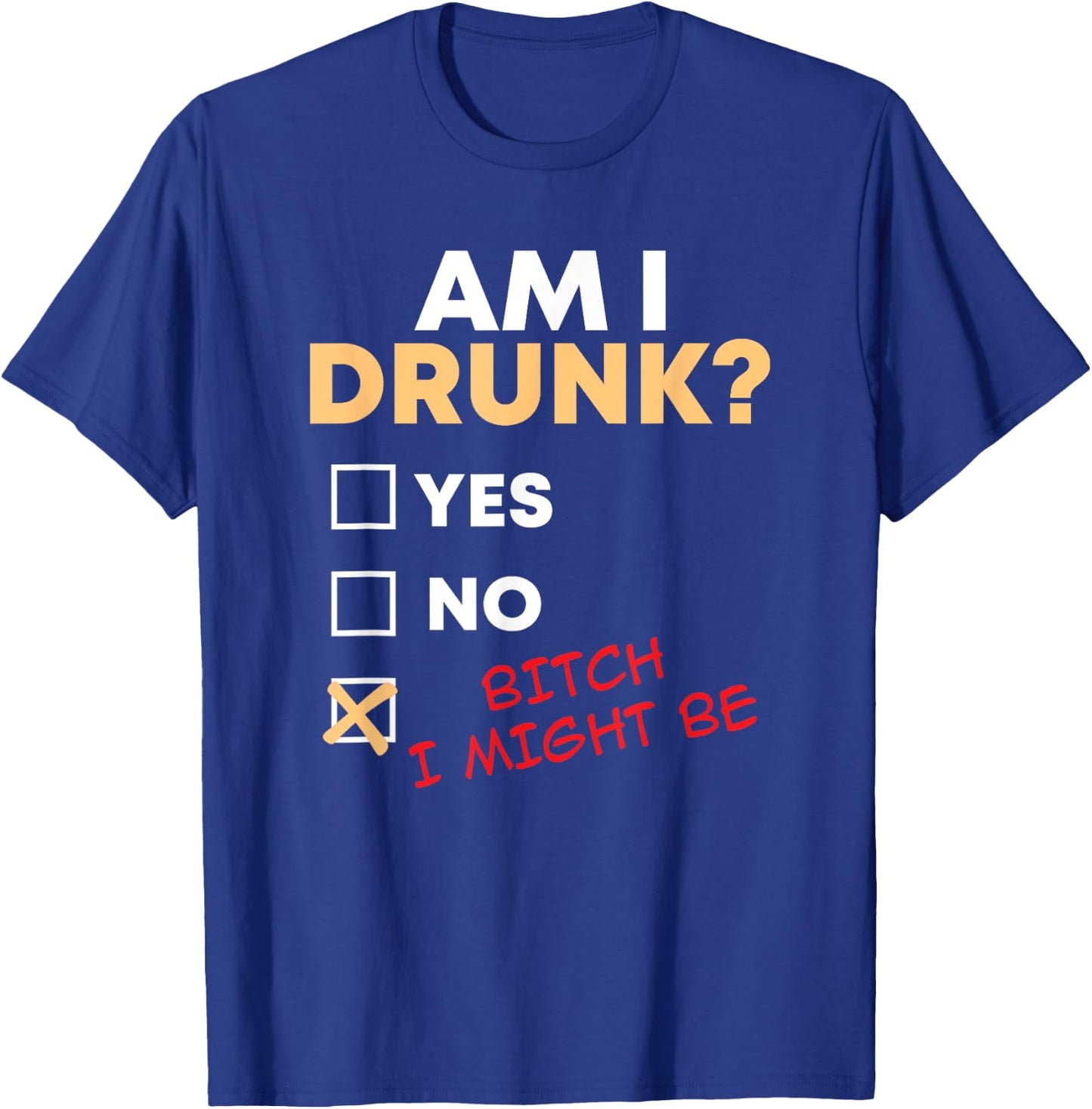 Am I Drunk I Might Be Funny Drinking T-Shirt - T-Shirt | Royal