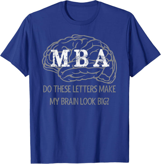 MBA Graduation Gifts - These Letters Make My Brain Look Big T-Shirt - T-Shirt | Royal