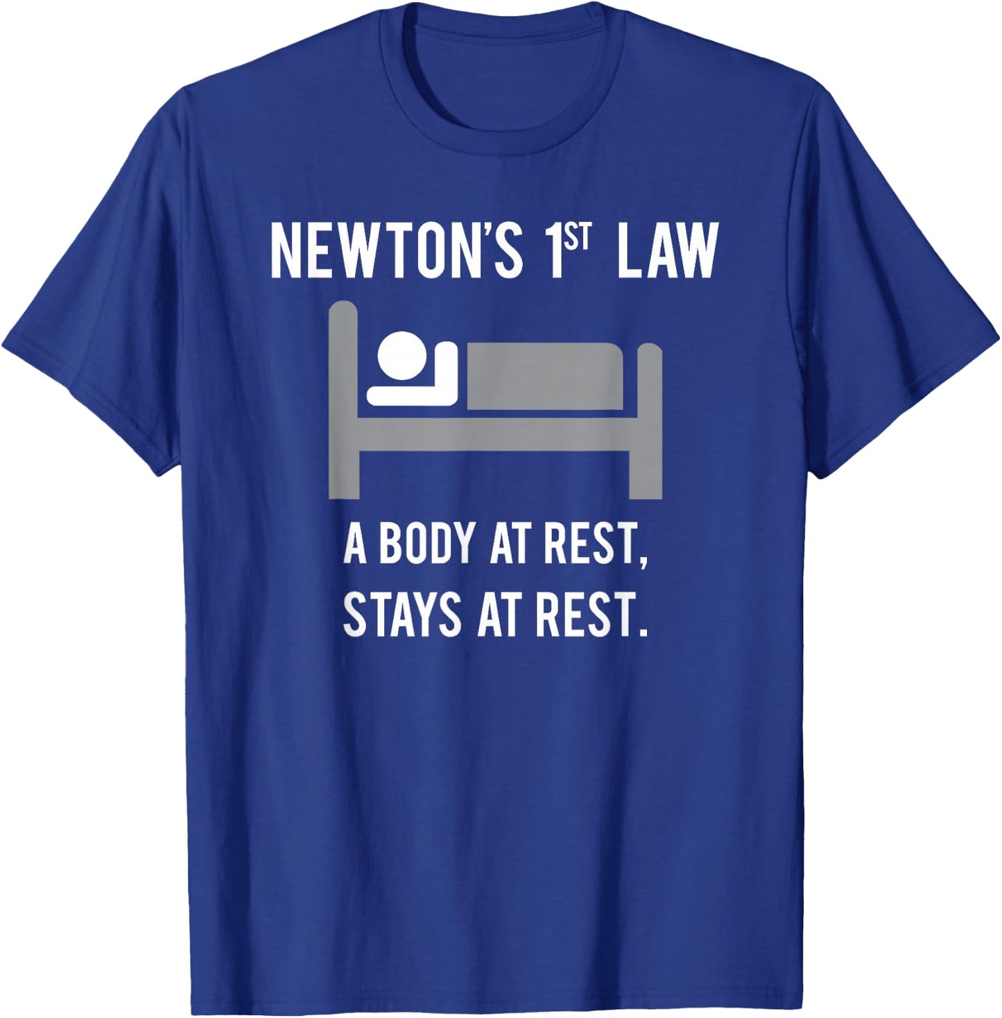 A Body at Rest Stays at Rest - Funny Physics Shirt T-Shirt - T-Shirt | Royal