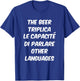The Beer Triplica Le Capacité di Parlare Other Languages T-Shirt - T-Shirt | Royal
