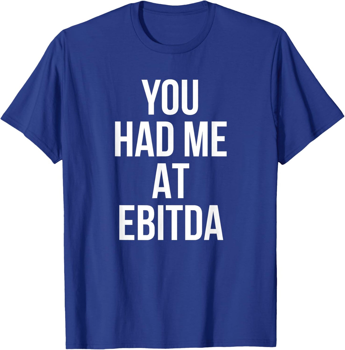 You Had Me at EBITDA Funny Accounting CPA Gift T-Shirt - T-Shirt | Royal