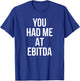 You Had Me at EBITDA Funny Accounting CPA Gift T-Shirt - T-Shirt | Royal