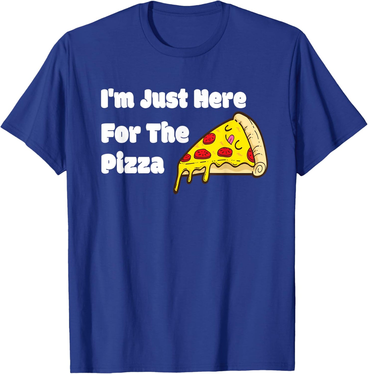 I'm Just Here For The Pizza|Funny For Pizza Lover T-Shirt - T-Shirt | Royal