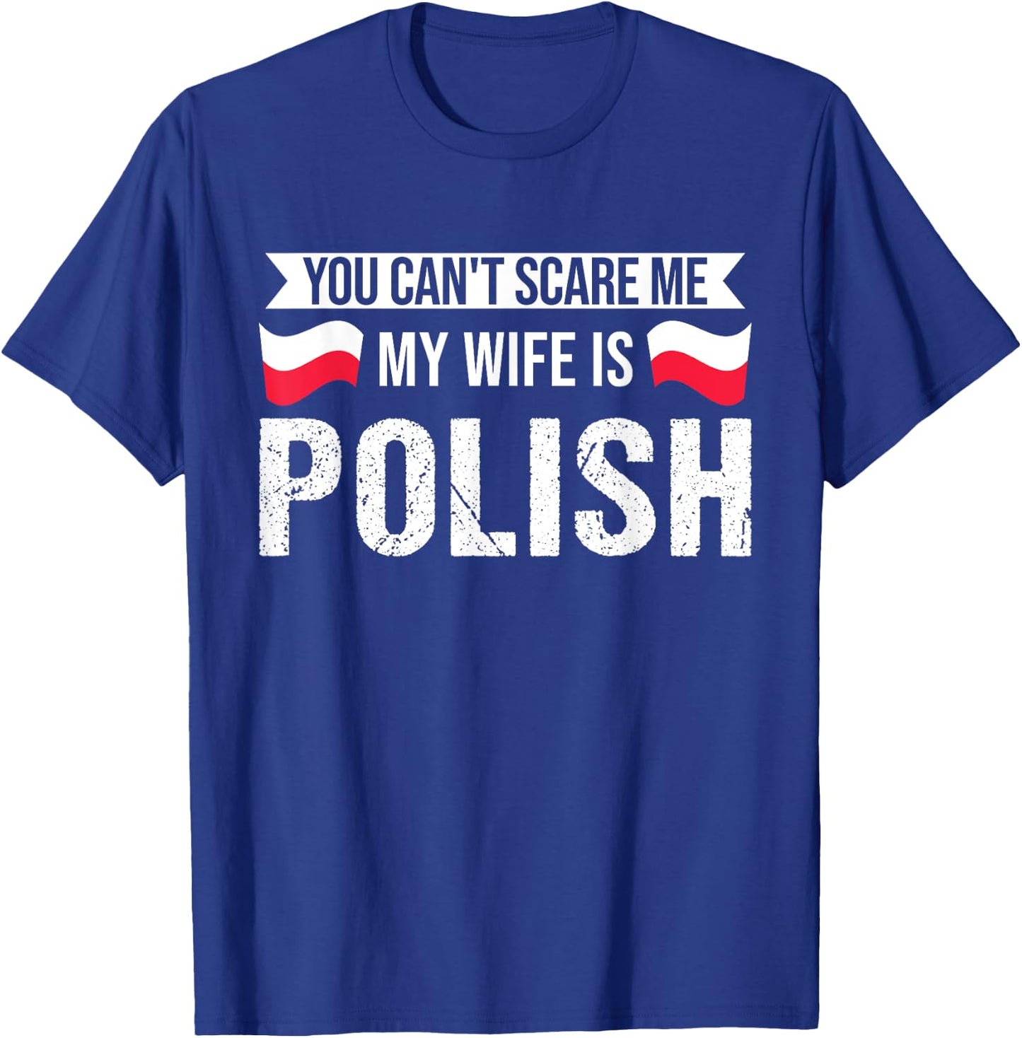 You cant scare me my wife is Polish Polish roots T-Shirt - T-Shirt | Royal