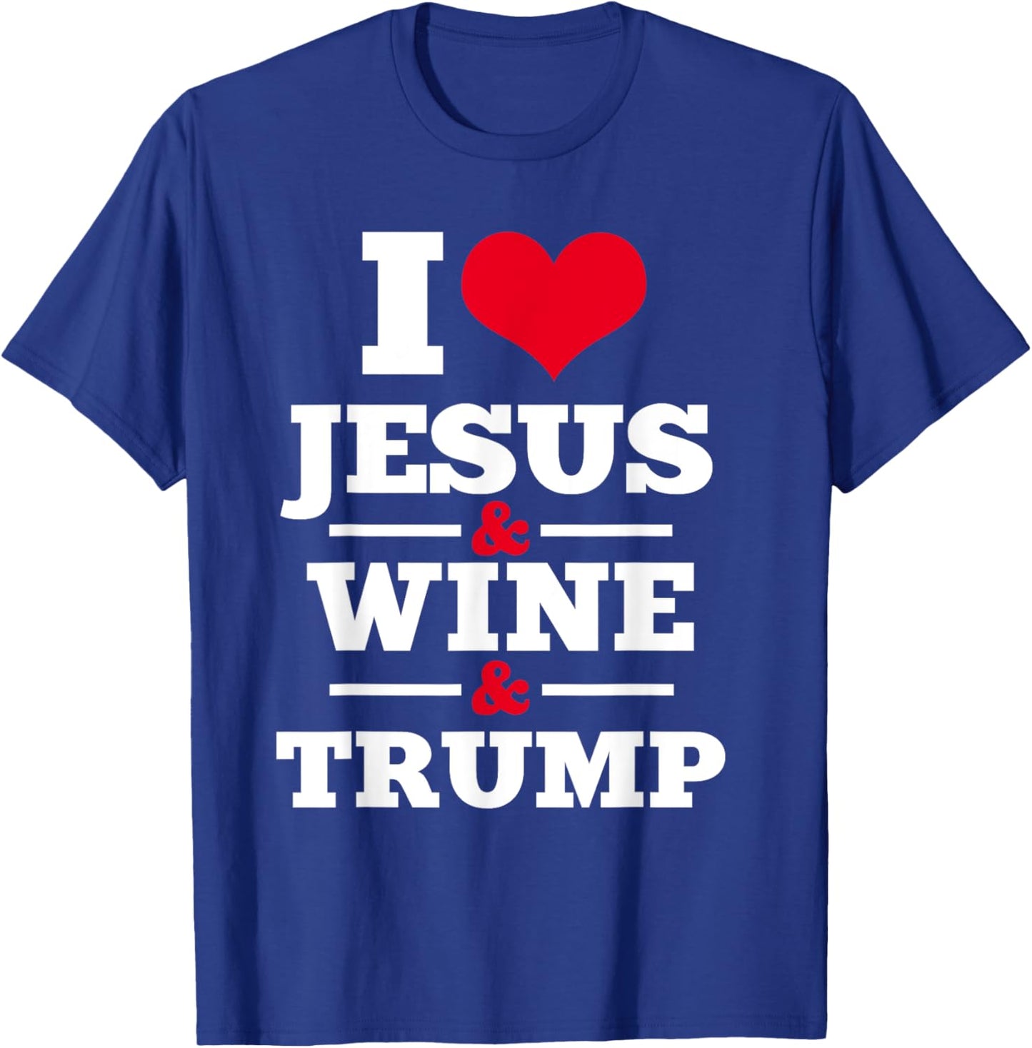 Love Jesus Wine Trump Religious Christian Faith Mom Gift T-Shirt - T-Shirt | Royal