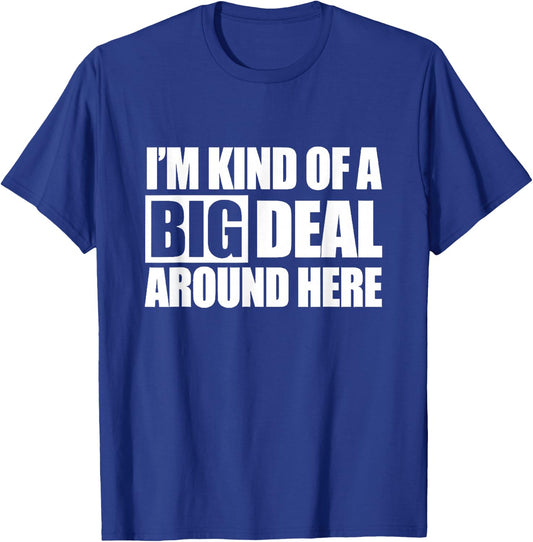 I'm Kind of a Big Deal Around Here T-Shirt - T-Shirt | Royal