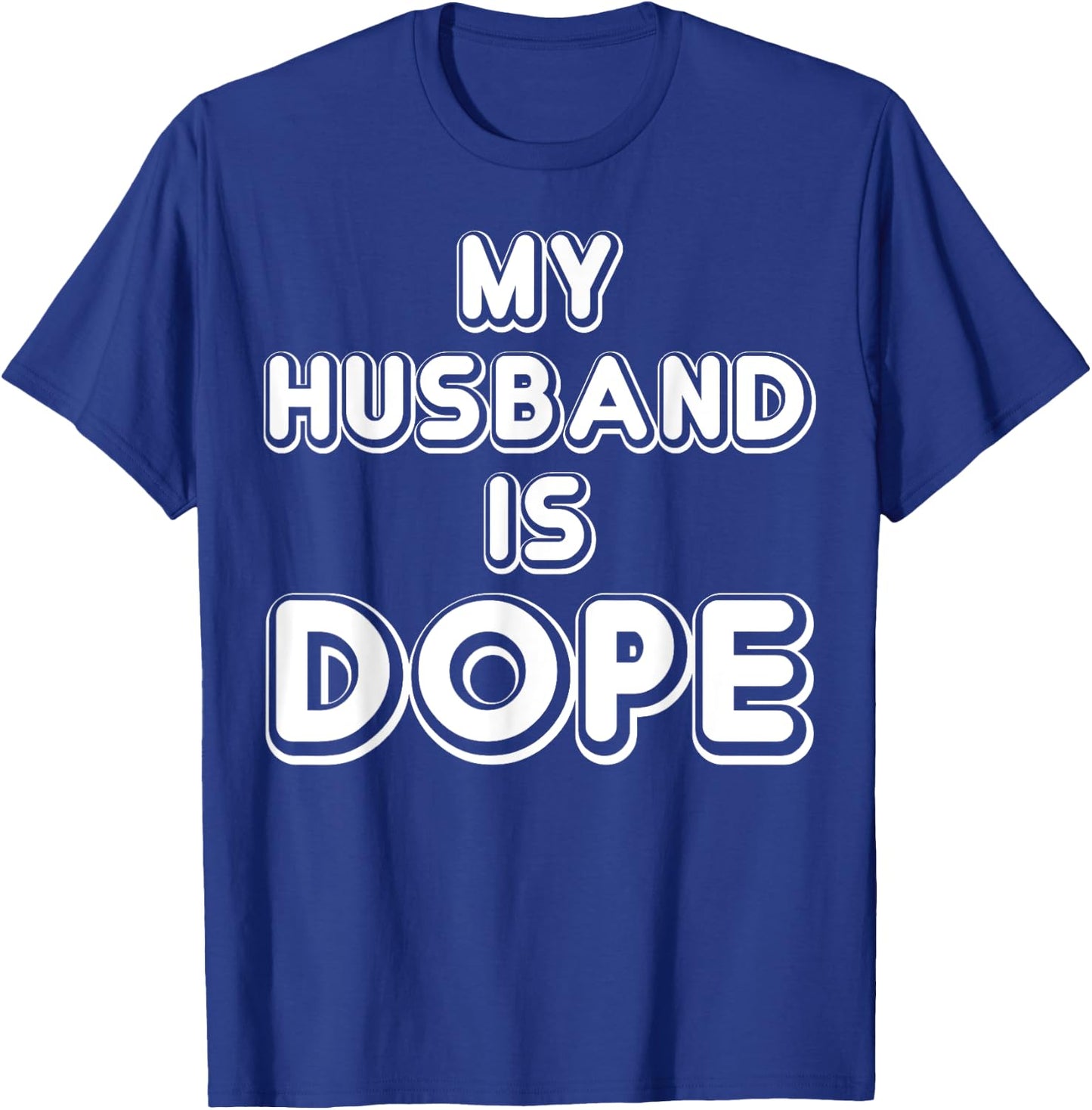 My Husband Is Dope Funny Wife Shirt T-Shirt - T-Shirt | Royal