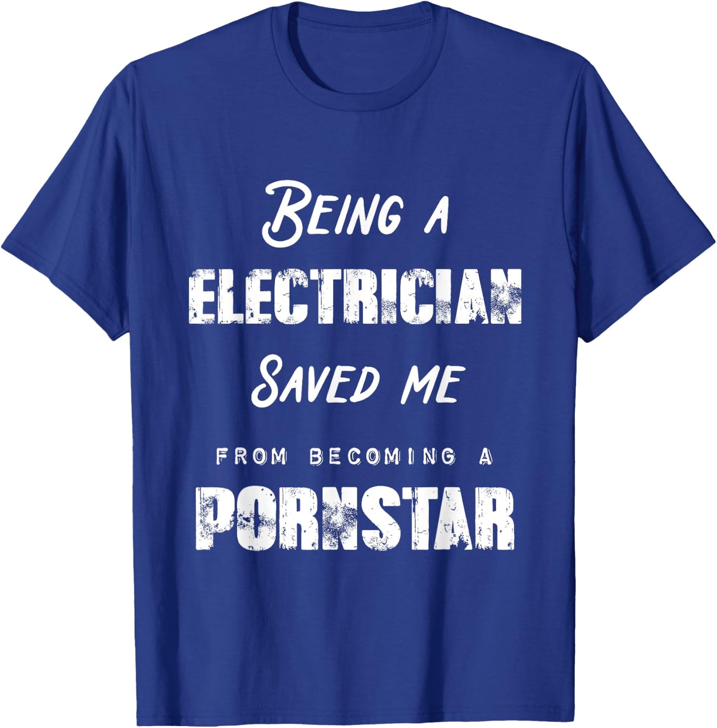Funny Being A Electrician Saved Me From Becoming a Pornstar T-Shirt - T-Shirt | Royal