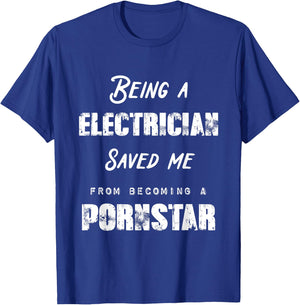 Funny Being A Electrician Saved Me From Becoming a Pornstar T-Shirt - T-Shirt | Royal