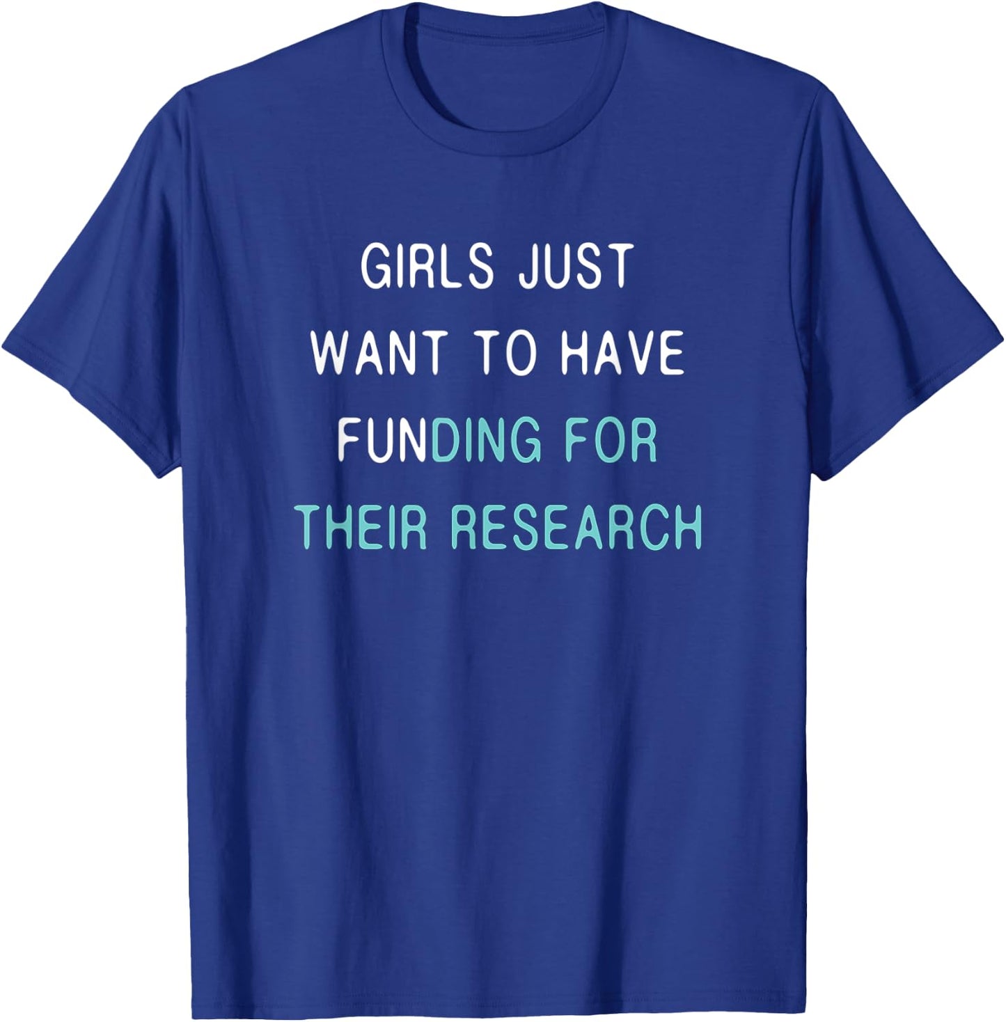 Girls Funding Research Quote / Women in Science PhD Student T-Shirt - T-Shirt | Royal