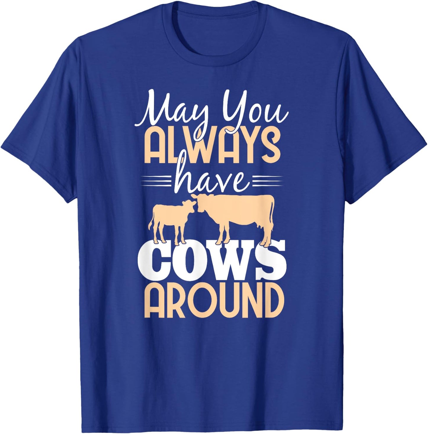 May You Always Have Cows Around Cow Lover Farm T-Shirt - T-Shirt | Royal