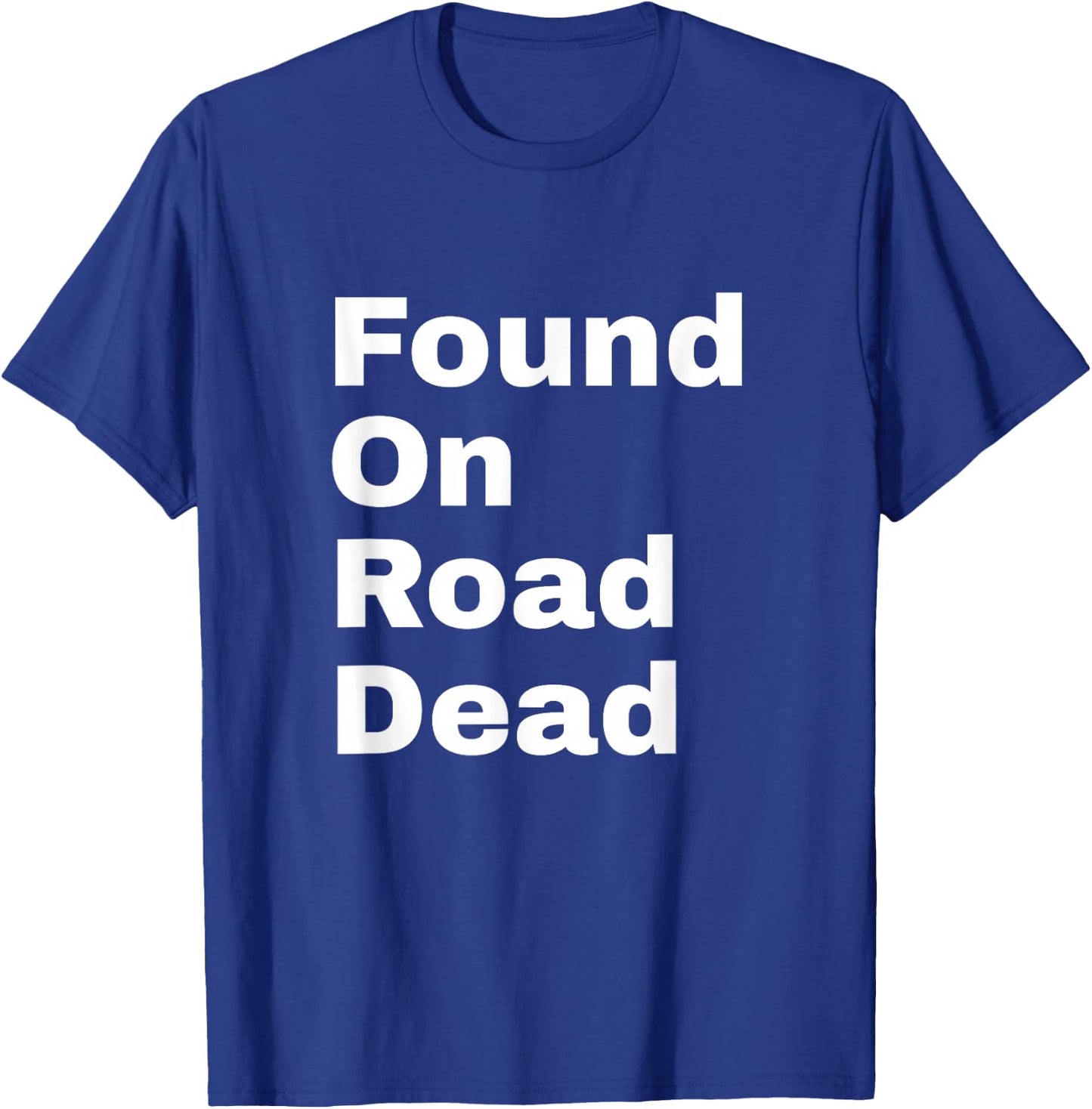 Found On Road Dead T-Shirt - T-Shirt | Royal