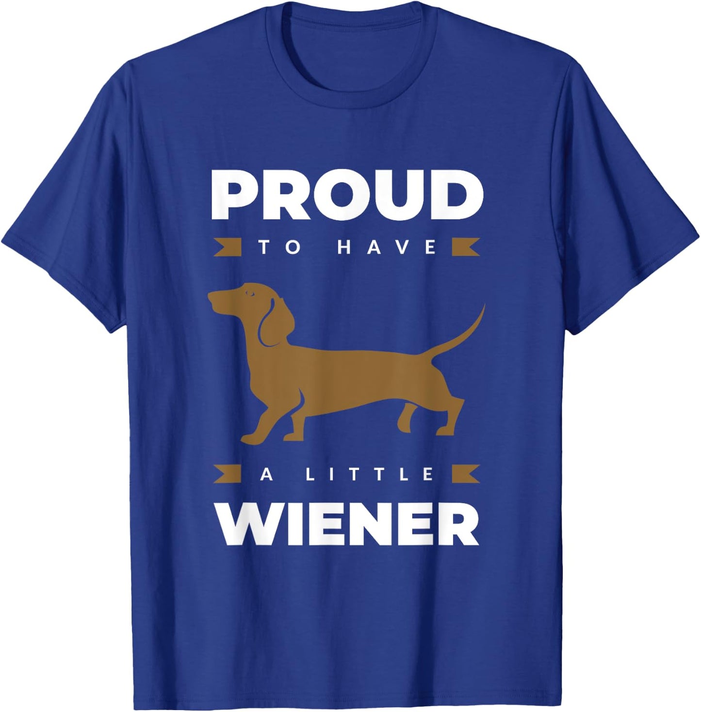 Proud to Have a Little Wiener Dog for Owner Dachshund T-Shirt - T-Shirt | Royal