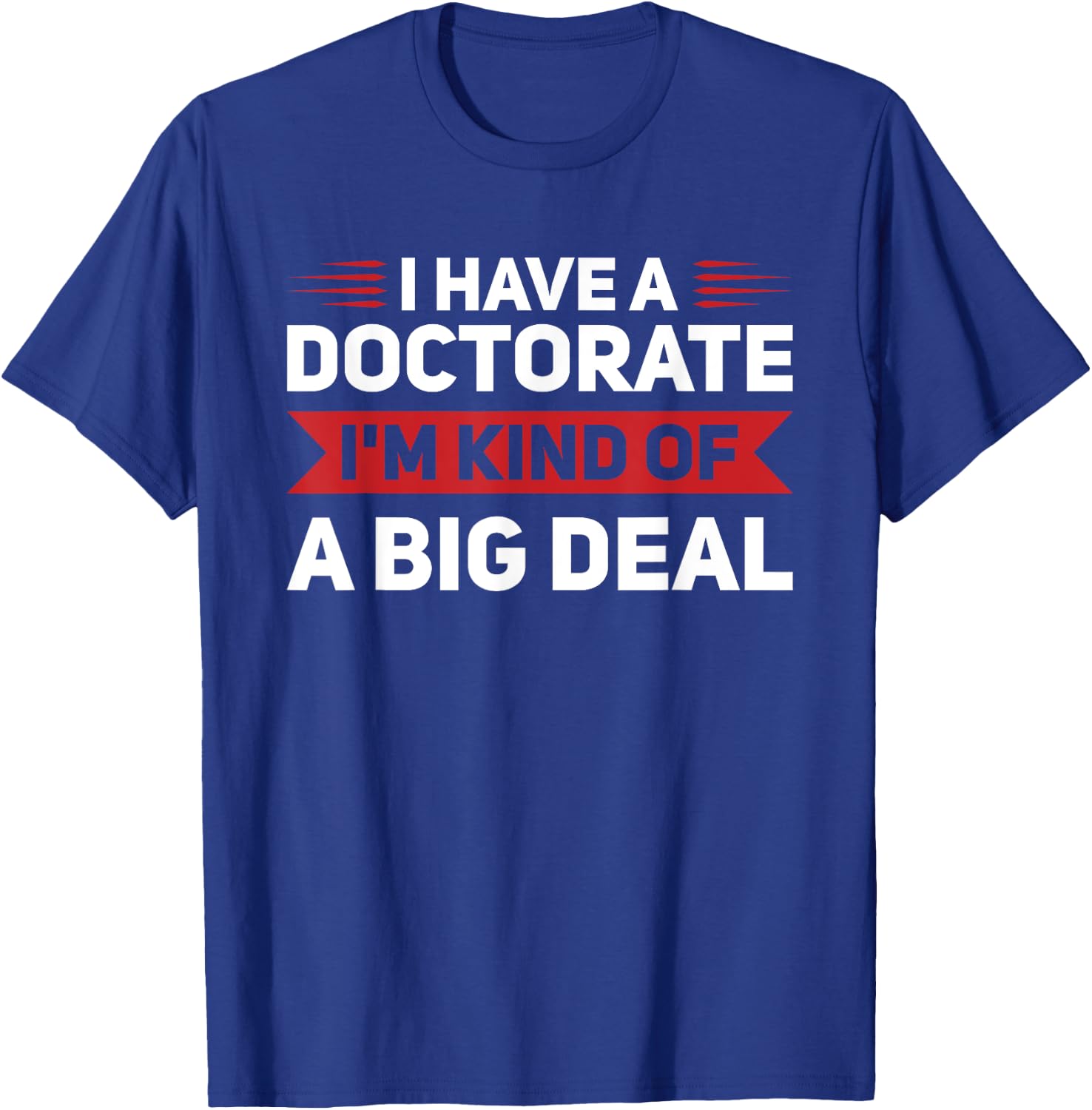 I have a doctorate PhD Graduation T-Shirt - T-Shirt | Royal