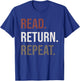 Funny Reading, Read Return Repeat, Funny Librarian Library T-Shirt - T-Shirt | Royal