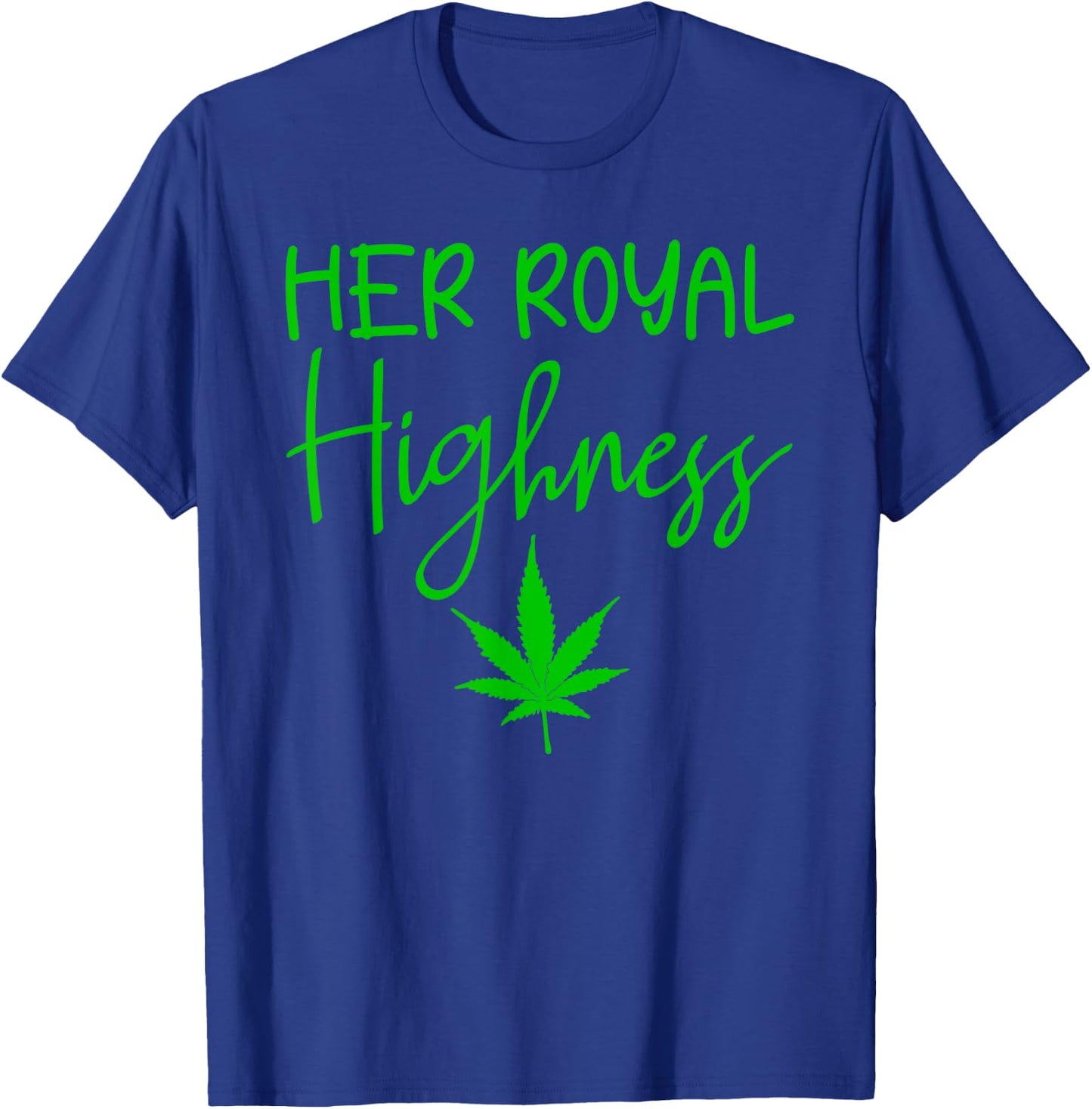 420 Her Royal Highness - 420 THC POT Weed Medical Marijuana T-Shirt - T-Shirt | Royal