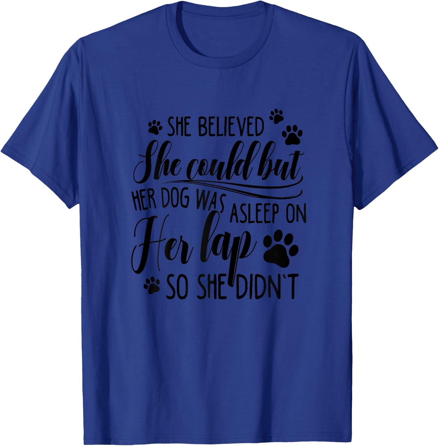 She Believed She Could But Her Dog Was Asleep On Her Lap Women T-Shirt - T-Shirt | Royal