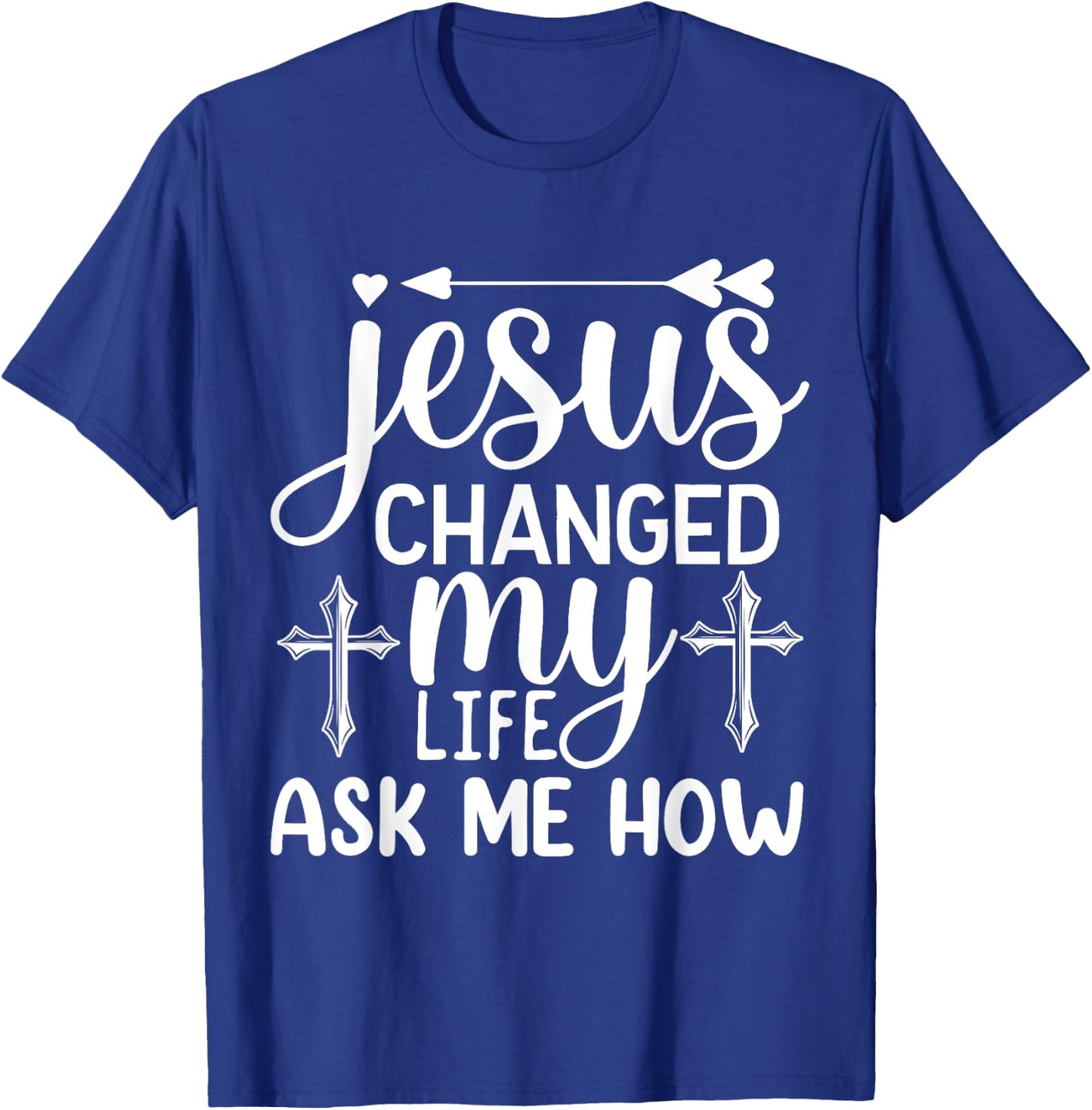 Jesus Changed My Life Ask Me How T-Shirt - T-Shirt | Royal