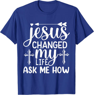 Jesus Changed My Life Ask Me How T-Shirt - T-Shirt | Royal