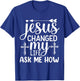 Jesus Changed My Life Ask Me How T-Shirt - T-Shirt | Royal