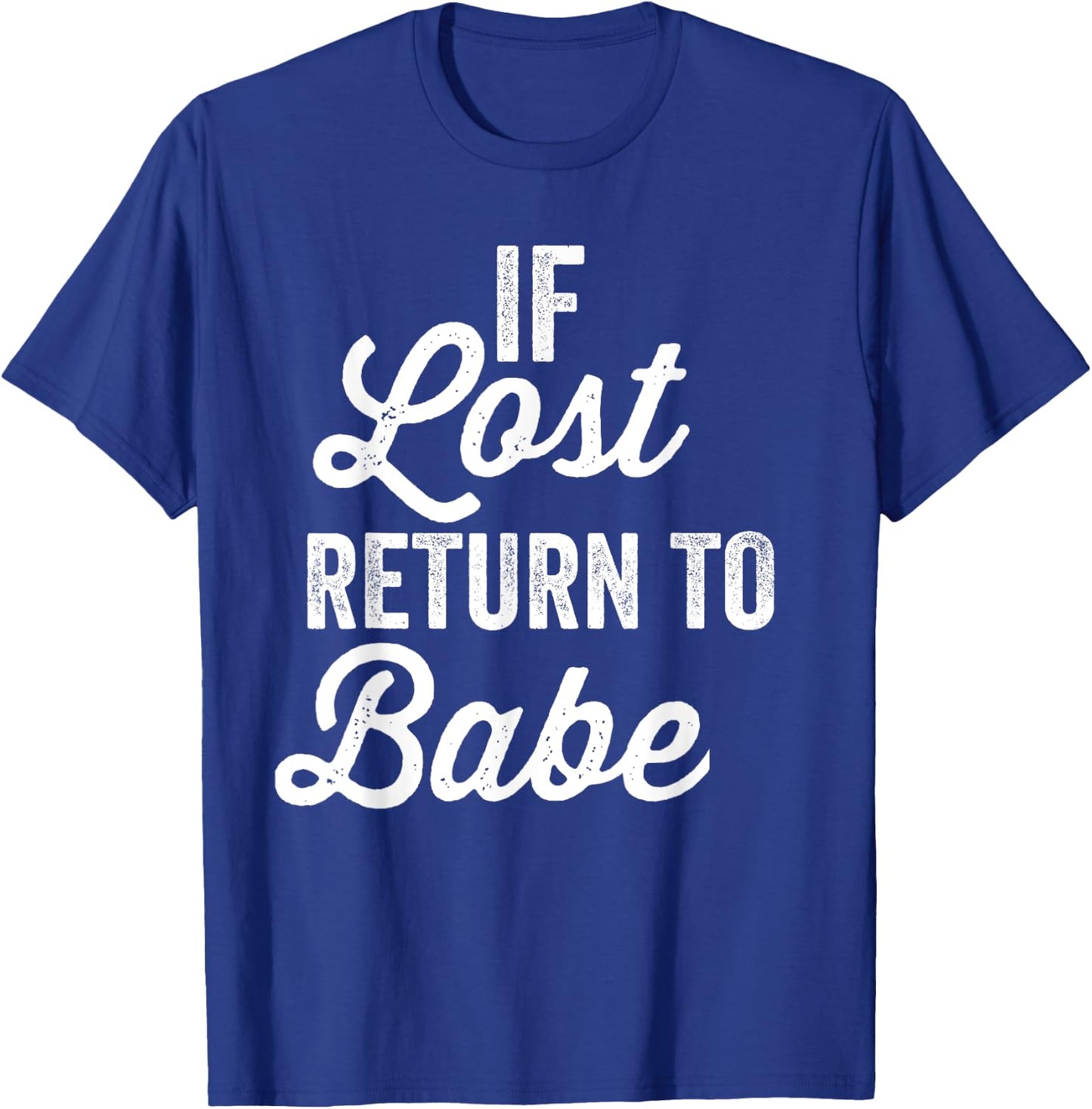 If Lost Return To Babe I Am Babe Matching Couple T-Shirt - T-Shirt | Royal