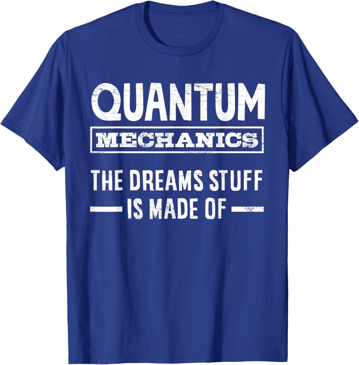 Quantum Mechanics The Dreams Stuff Is Made Of Engineering T-Shirt - T-Shirt | Royal