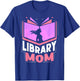 Library Mom Sayings Librarian Lover Books Mother Mommy Mama T-Shirt - T-Shirt | Royal