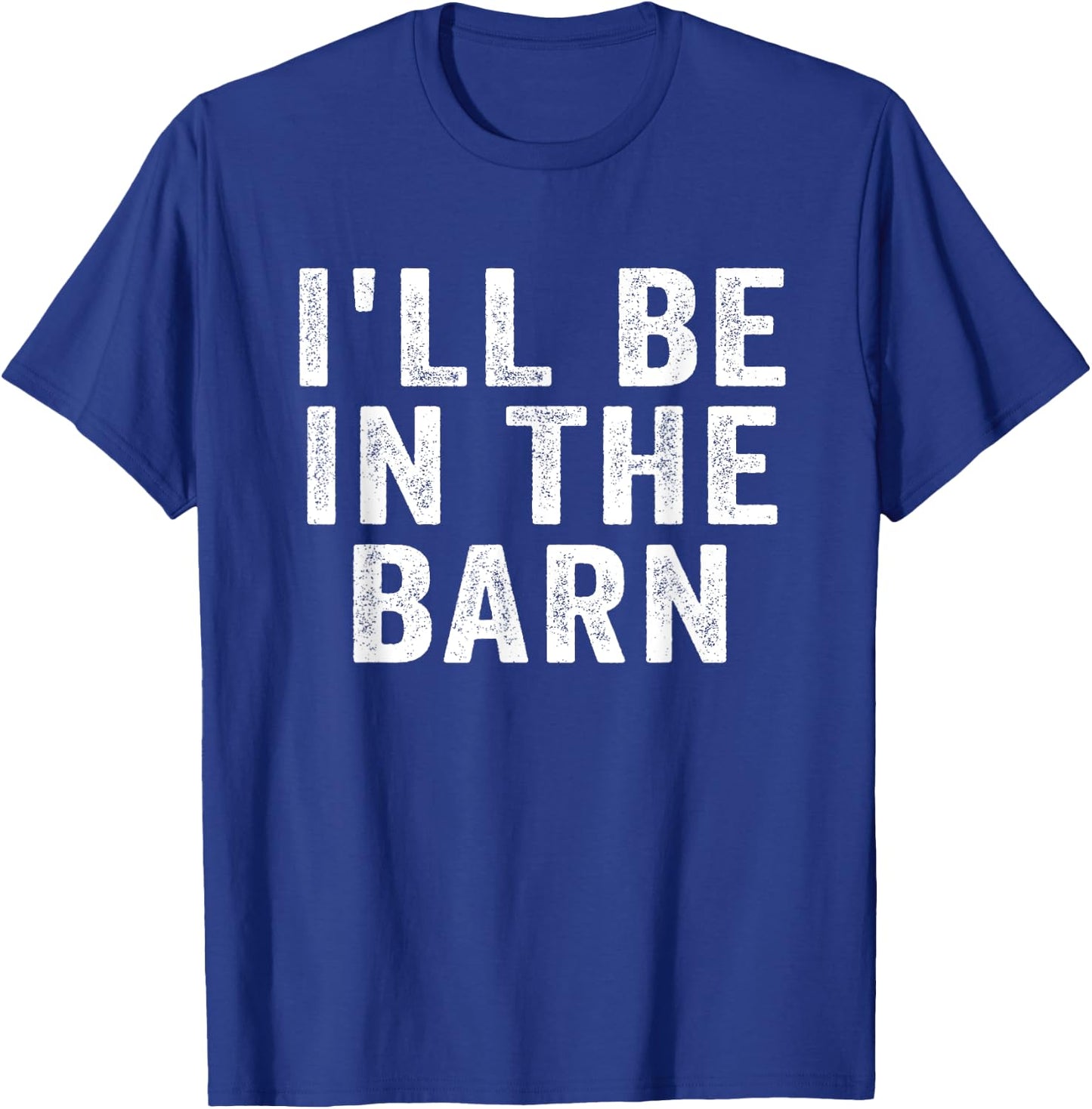I'll Be in The Barn Funny Dad Joke Design Retro Vintage T-Shirt - T-Shirt | Royal
