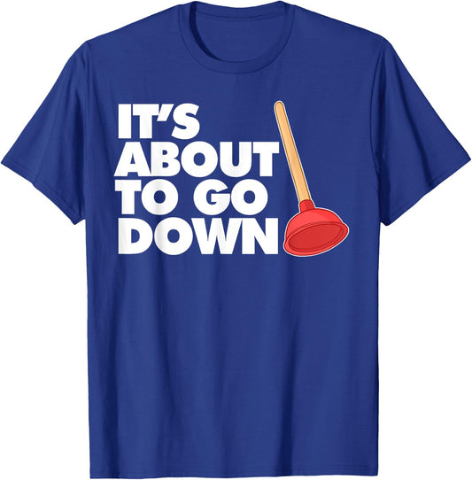 Plumber It's about to go down T-Shirt - T-Shirt | Royal