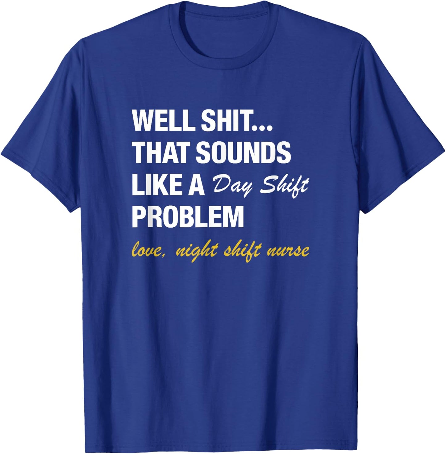 Well That Sounds Like A Day Shift Problem Night Shift Nurse T-Shirt - T-Shirt | Royal