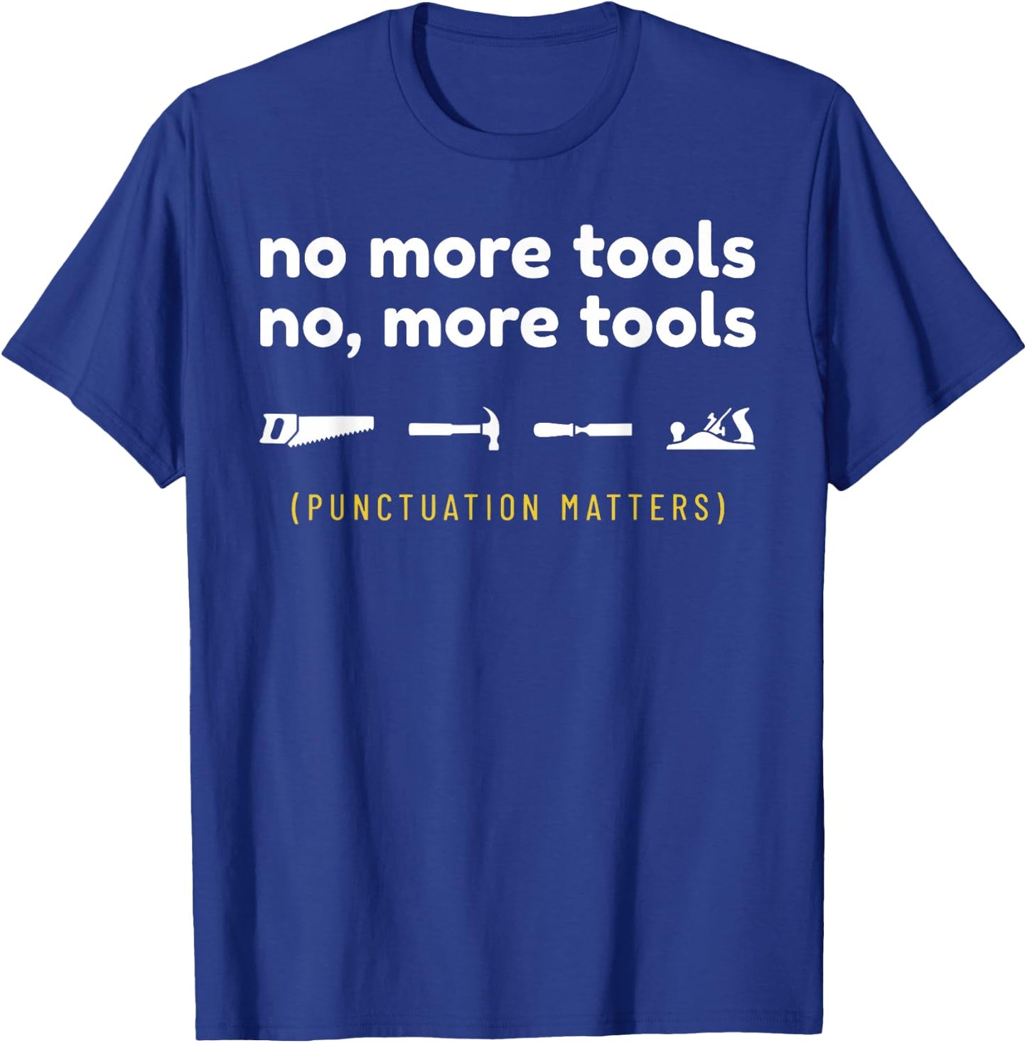 No More Tools Funny Punctuation Matters Carpenter T-Shirt - T-Shirt | Royal