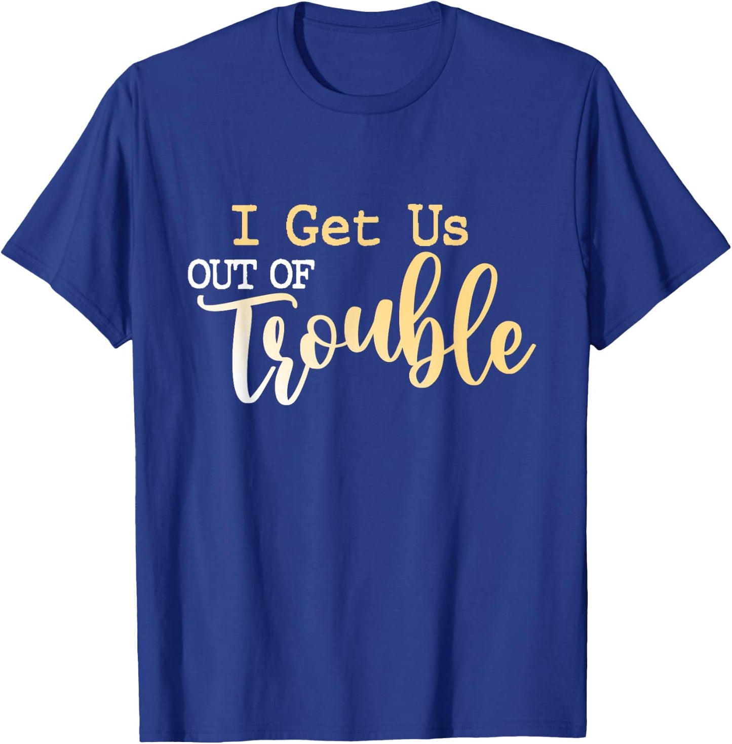 I Get Us Out Of Trouble shirt Set Funny Matching Best Friend T-Shirt - T-Shirt | Royal