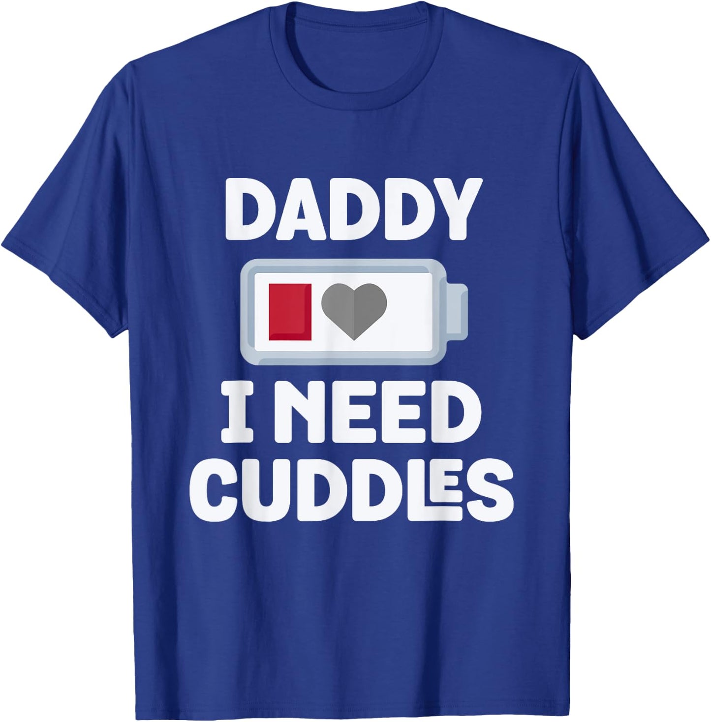 Daddy I Need Cuddles Funny Hug Lover T-Shirt - T-Shirt | Royal