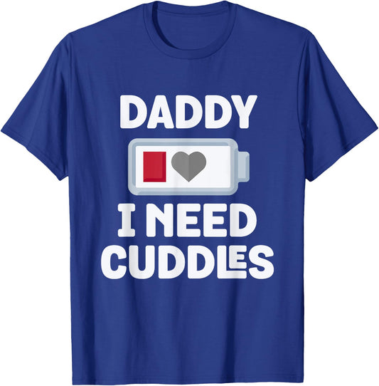 Daddy I Need Cuddles Funny Hug Lover T-Shirt - T-Shirt | Royal