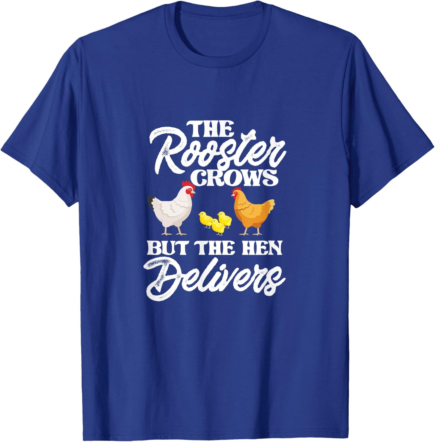 The Rooster Crows But The Hen Delivers Chicken Chick Farming T-Shirt - T-Shirt | Royal
