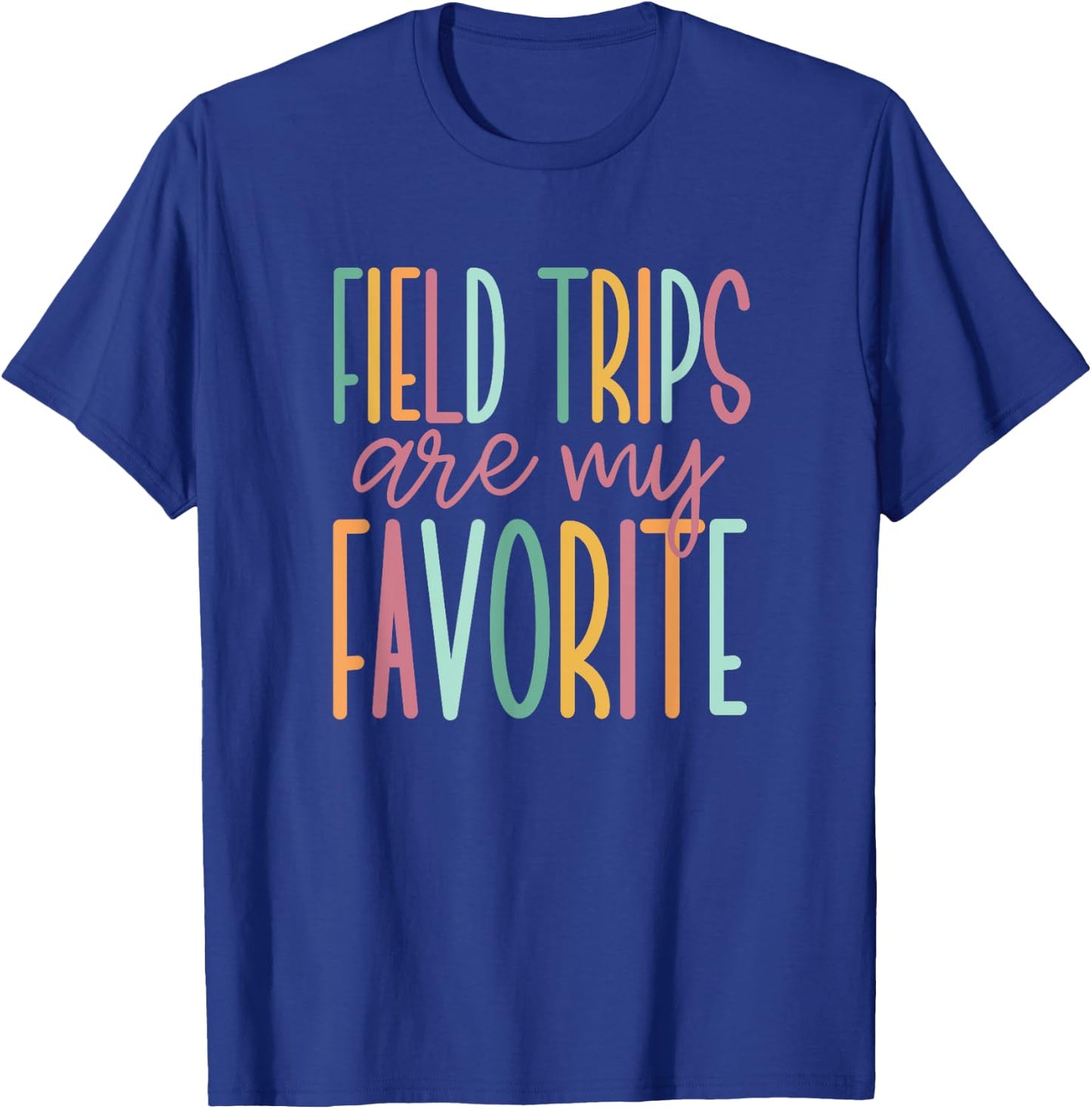 Field Trips are My Favorite, School Field Trip T-Shirt - T-Shirt | Royal