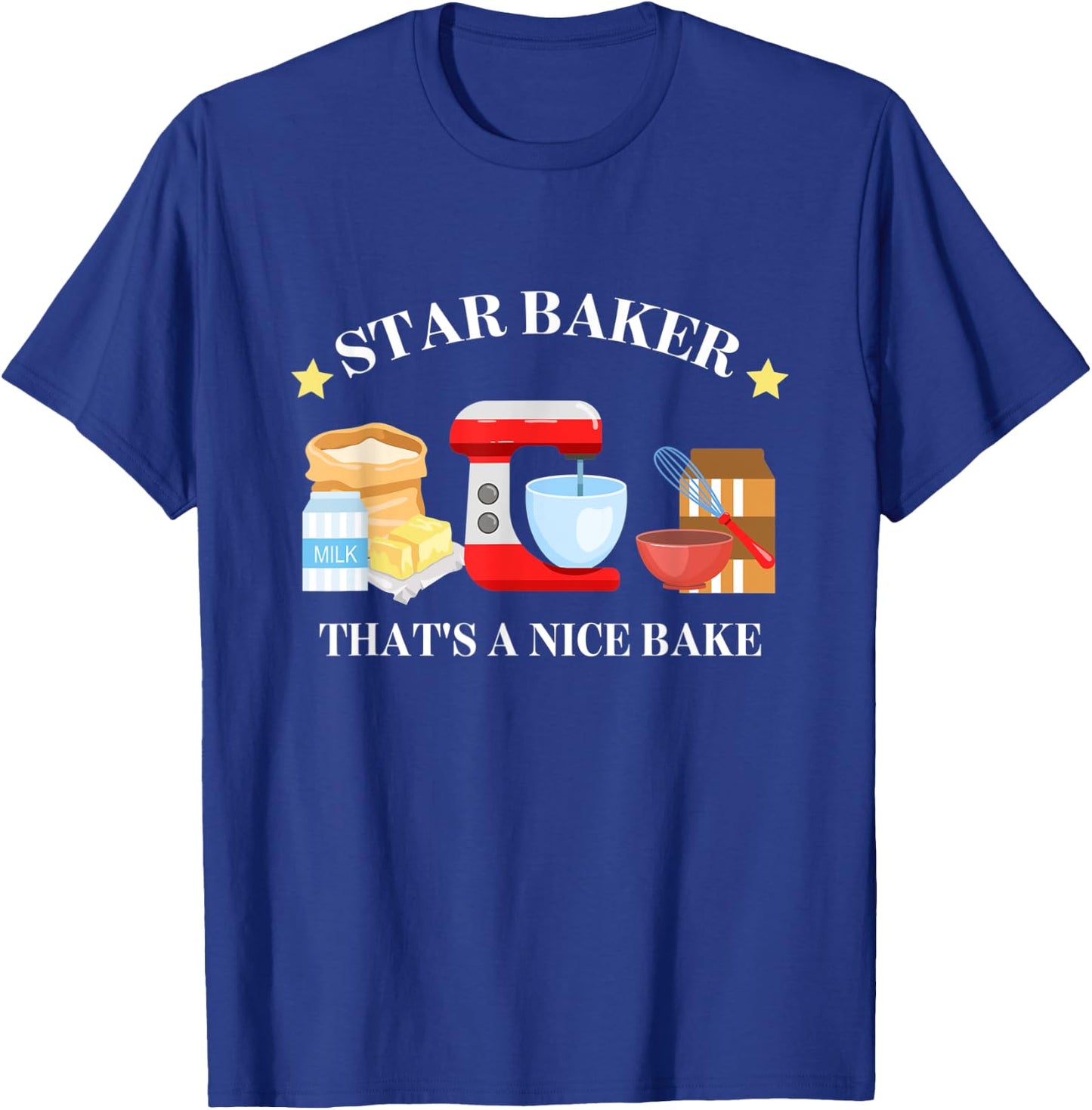 Star Baker That's A Nice Baker Funny Apparel T-Shirt - T-Shirt | Royal