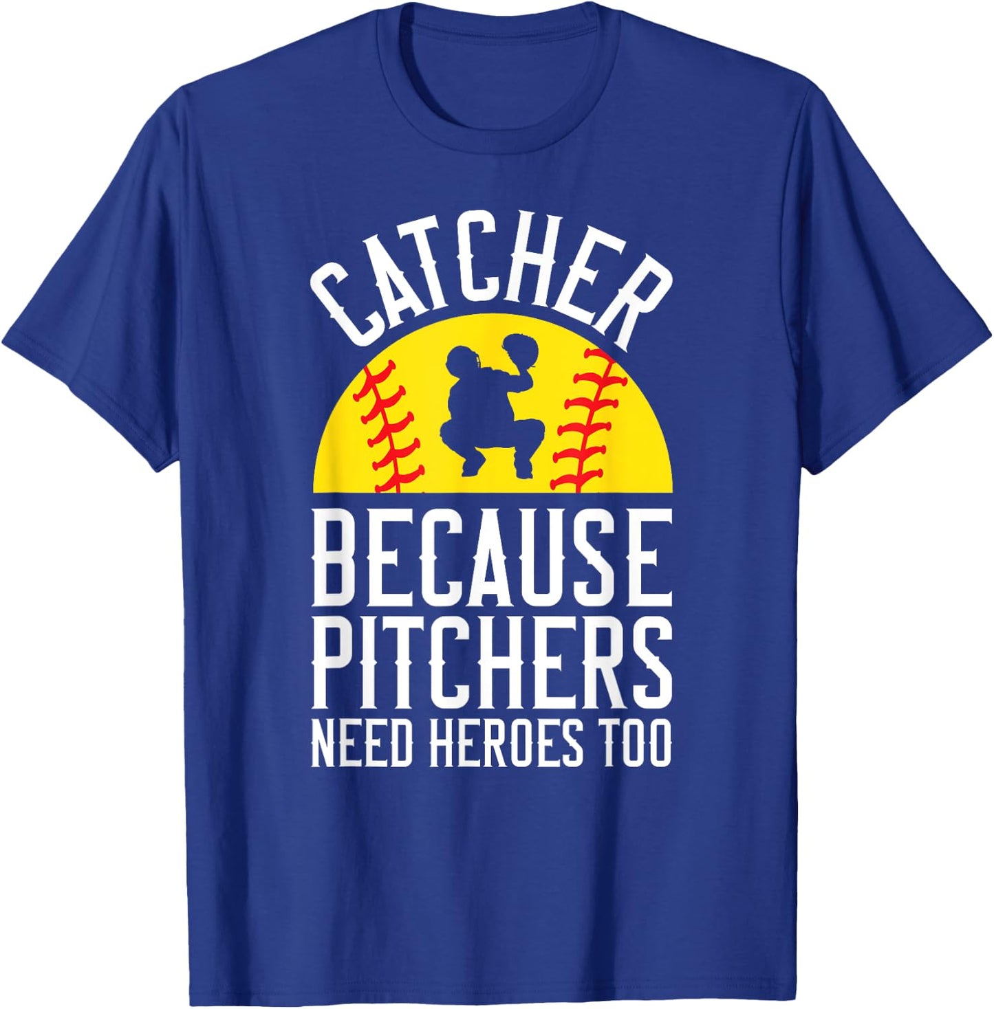 Catcher Because Pitchers Need Heroes Too Softball T-Shirt - T-Shirt | Royal