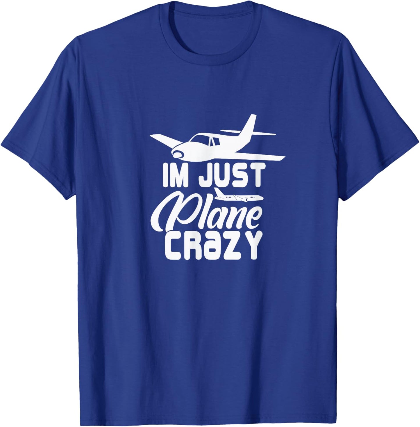 I'm Just Plane Crazy. Funny Airplane Pilots T-Shirt - T-Shirt | Royal