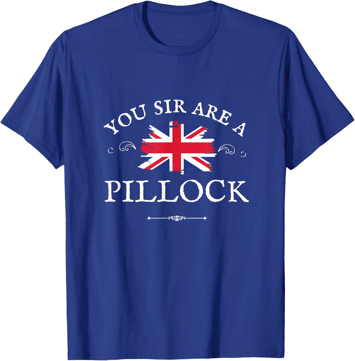 You Sir Are a Pillock, Women, Men, British Flag Uk England T-Shirt - T-Shirt | Royal
